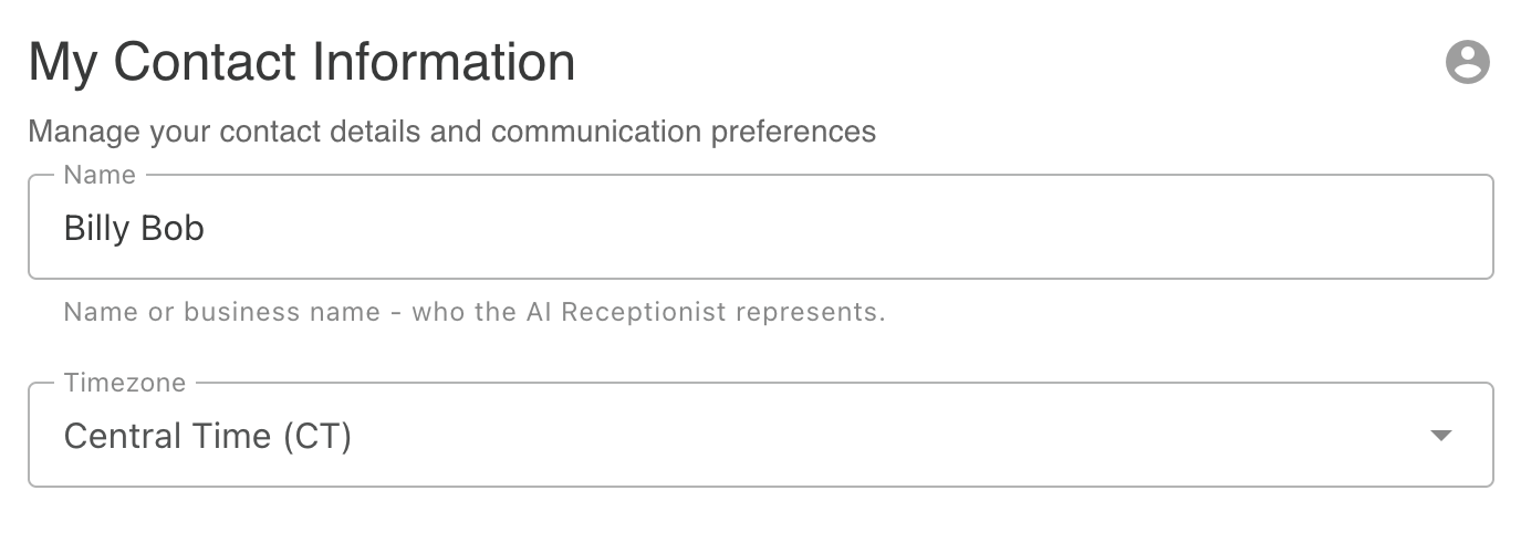 Name and timezone settings - enter your name (the person or business name the AI receptionist represents) which is important when callers ask for you by name, and set your timezone which helps the AI answer questions about business hours and handle time-based instructions correctly